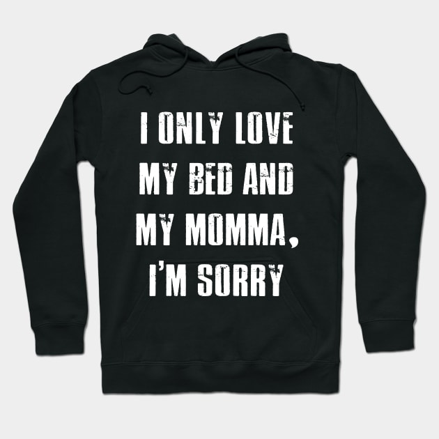 I Only Love My Bed And My Momma T-shirt Mother Funny Gift Hoodie by designready4you